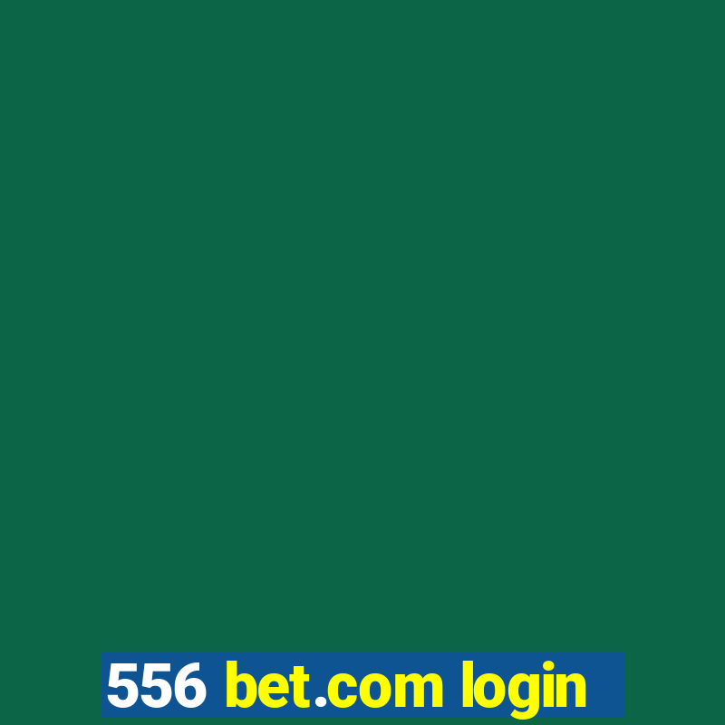 556 bet.com login